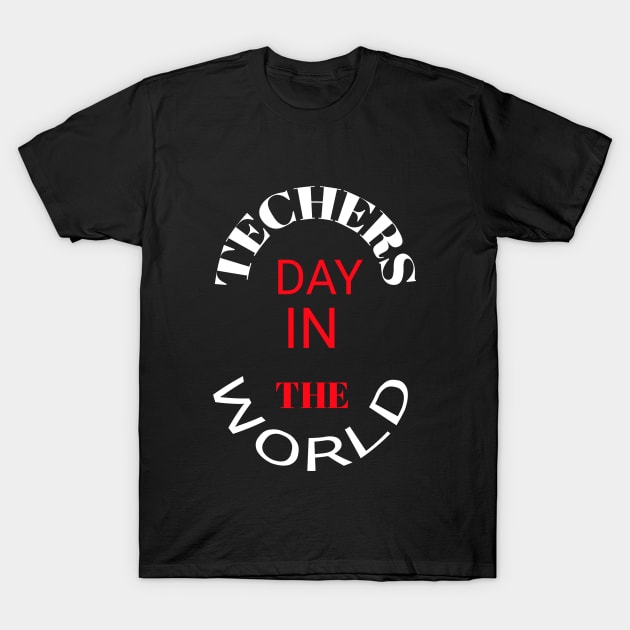 Teachers day in the world T-Shirt by Abdo Shop